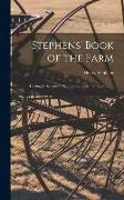 Stephens' Book of the Farm, Dealing Exhaustively With Every Branch of Agriculture
