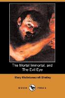 The Mortal Immortal, and the Evil Eye (Dodo Press)
