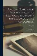 Ancient Songs and Ballads, From the Reign of King Henry the Second to the Revolution, Volume II