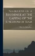 Narrative of a Residence at the Capital of the Kingdom of Siam