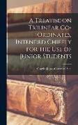 A Treatise on Trilinear Co-ordinates, Intended Chiefly for the use of Junior Students
