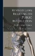 Revised Laws Relating to Public Instruction: Enacted Nov. 21, 1901, to Take Effect Jan. 1, 1902, Wit