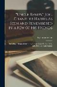 "Uncle Remus," Joel Chandler Harris As Seen and Remembered by a Few of His Friends: Including a Memorial Sermon by the Rev. James W. Lee, D.D., and a