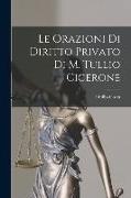 Le Orazioni Di Diritto Privato Di M. Tullio Cicerone