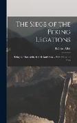 The Siege of the Peking Legations: Being the Diary of the Rev. Roland Allen ... With Maps and Plans