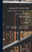 Inquiry Into the Law and Practice in Scottish Peerages: Before, and After the Union, Involving the Questions of Jurisdiction, and Forfeiture: Toether