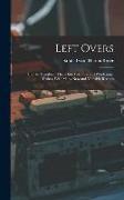 Left Overs: How to Transform Them Into Palatable and Wholesome Dishes, With Many New and Valuable Recipes