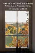Nature Calls Outside My Window: A Collection of Poems and Stories