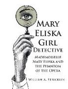 Mary Eliska Girl Detective: Mademoiselle Mary Eliska and the Phantom of the Opera