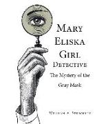 Mary Eliska Girl Detective: The Mystery of the Gray Mask