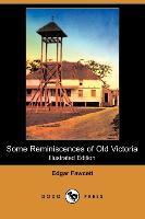 Some Reminiscences of Old Victoria (Illustrated Edition) (Dodo Press)