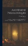 Amusemens Philologiques: Ou Variétés En Tous Genres, Seconde Édition Revue, Corrigée Et Augmentée. Par G. P. Philomneste, A. B. A. V