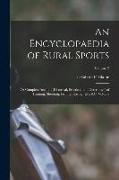 An Encyclopaedia of Rural Sports: Or Complete Account (historical, Practical, and Descriptive) of Hunting, Shooting, Fishing, Racing, &c. &c. Volume