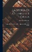 La Storia Di Ottinello E Giulia: Poemetto Popolare in Ottova Rima Riprodotto Sulle Antiche Stampe