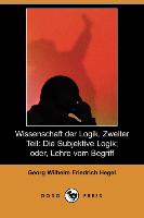 Wissenschaft Der Logik, Zweiter Teil: Die Subjektive Logik, Oder, Lehre Vom Begriff (Dodo Press)