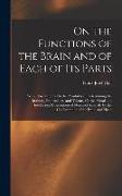 On the Functions of the Brain and of Each of Its Parts: With Observations On the Possibility of Determining the Instincts, Propensities, and Talents