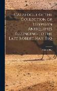 Catalogue of the Collection of Egyptian Antiquities Belonging to the Late Robert Hay, Esq