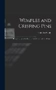 Wimples and Crisping Pins: Being Studies in the Coiffure and Ornaments of Women