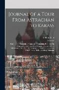 Journal of a Tour From Astrachan to Karass: North of the Mountains of Caucasus: Containing Remarks On the General Appearances of the Country, Manners