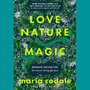 Love, Nature, Magic: Shamanic Journeys Into the Heart of My Garden