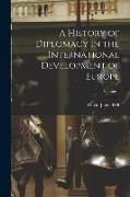 A History of Diplomacy in the International Development of Europe, Volume 1