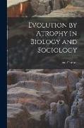 Evolution by Atrophy in Biology and Sociology