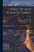 Lettres De Louis Xi, Roi De France: Publiées D'après Les Originaux Pour La Société De L'histoire De France, Volume 2