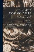 Les Pompes Centrifuges Et Rotatives: Théorie Pratique, Construction, Installation, Avec 35 Figures Intercalées Et 10 Grandes Planches