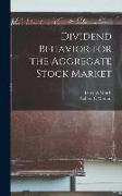 Dividend Behavior for the Aggregate Stock Market