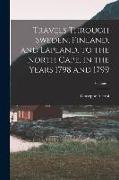 Travels Through Sweden, Finland, and Lapland, to the North Cape, in the Years 1798 and 1799, Volume 1