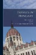 Travels in Hungary: With a Short Account of Vienna in the Year 1793