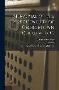 Memorial of the First Century of Georgetown College, D. C.: Comprising a History of Georgetown University