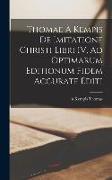 Thomae à Kempis De imitatione Christi libri IV. Ad optimarum editionum fidem accurate editi