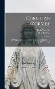 Christian Worship: Its Origin and Evolution, a Study of the Latin Liturgy Up to the Time of Charlemagne