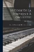 Histoire De La Symphonie À Orchestre: Depuis Ses Origines Jusqu'à Beethoven Inclusivement