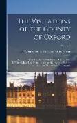 The Visitations of the County of Oxford: Taken in the Years 1566 by William Harvey, Clarencieux, 1574 by Richard Lee, Portcullis, and in 1634 by John