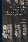 Histoire De La Philosophie Allemande Depuis Kant Jusqu Ä Hegel, Volume 2