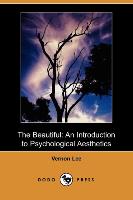 The Beautiful: An Introduction to Psychological Aesthetics (Dodo Press)