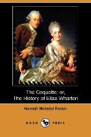 The Coquette, Or, the History of Eliza Wharton (Dodo Press)