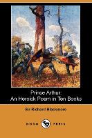 Prince Arthur: An Heroick Poem in Ten Books (Dodo Press)