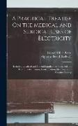 A Practical Treatise On the Medical and Surgical Uses of Electricity: Including Localized and General Faradization, Localized and Central Galvanizatio