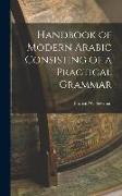 Handbook of Modern Arabic Consisting of a Practical Grammar