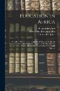 Education in Africa, a Study of West, South, and Equatorial Africa by the African Education Commission, Under the Auspices of the Phelps-Stokes Fund a