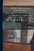 Thirty Years a Slave. From Bondage to Freedom. The Institution of Slavery as Seen on the Plantation and in the Home of the Planter, Volume 1