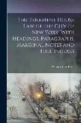 The Tenement House law of the City of New York, With Headings, Paragraphs, Marginal Notes and Full Indexes