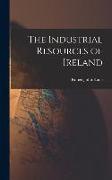 The Industrial Resources of Ireland