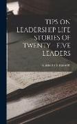 Tips on Leadership Life Stories of Twenty - Five Leaders