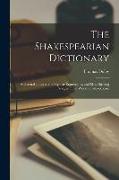 The Shakespearian Dictionary: A General Index to the Popular Expressions, and Most Striking Passages in the Works of Shakespeare