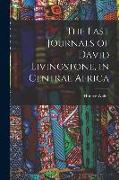 The Last Journals of David Livingstone, in Central Africa