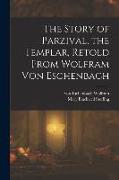 The Story of Parzival, the Templar, Retold From Wolfram von Eschenbach